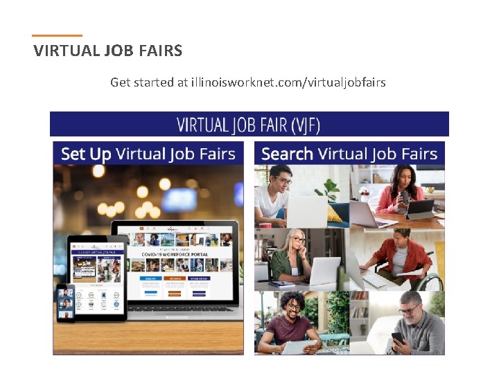 VIRTUAL JOB FAIRS Get started at illinoisworknet. com/virtualjobfairs 