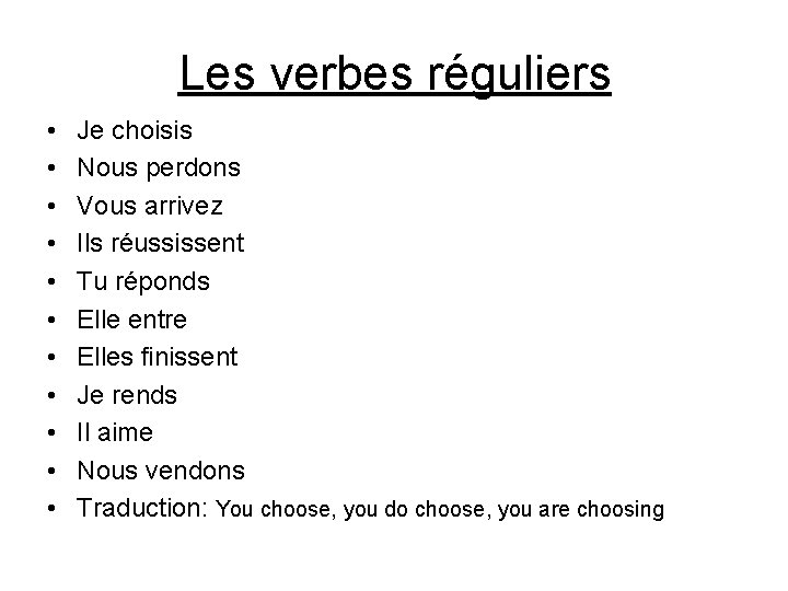 Les verbes réguliers • • • Je choisis Nous perdons Vous arrivez Ils réussissent