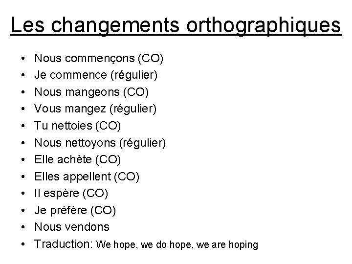 Les changements orthographiques • • • Nous commençons (CO) Je commence (régulier) Nous mangeons