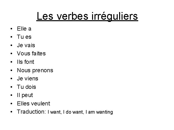 Les verbes irréguliers • • • Elle a Tu es Je vais Vous faites