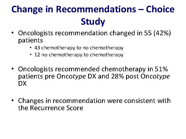 Change in Recommendations – Choice Study • Oncologists recommendation changed in 55 (42%) patients