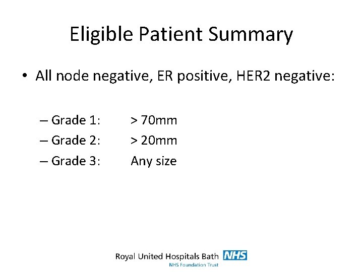 Eligible Patient Summary • All node negative, ER positive, HER 2 negative: – Grade