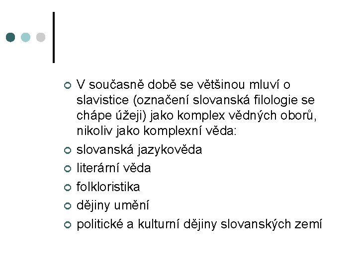 ¢ ¢ ¢ V současně době se většinou mluví o slavistice (označení slovanská filologie