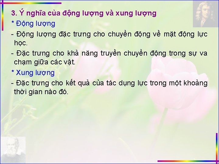 3. Ý nghĩa của động lượng và xung lượng * Động lượng - Động