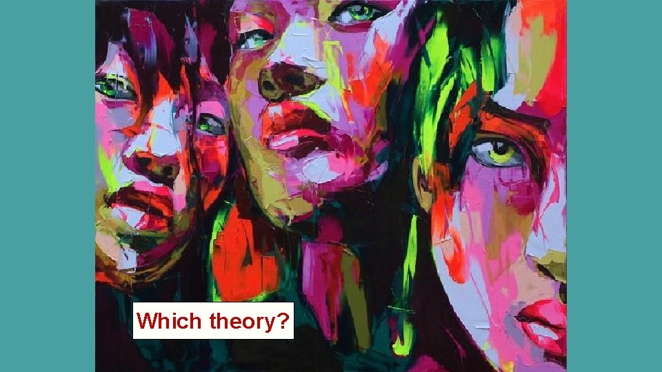 Which theory? 