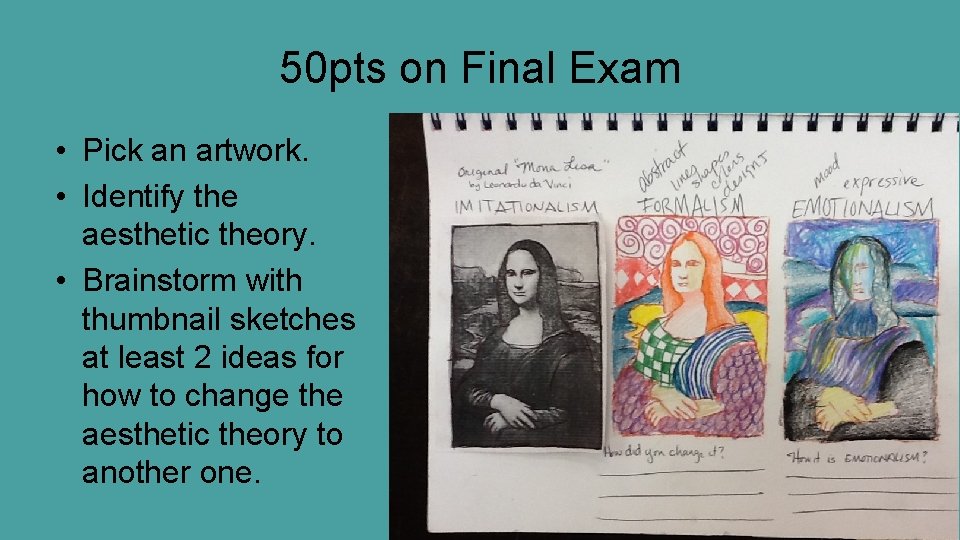 50 pts on Final Exam • Pick an artwork. • Identify the aesthetic theory.