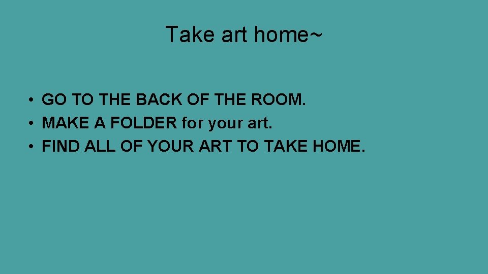 Take art home~ • GO TO THE BACK OF THE ROOM. • MAKE A
