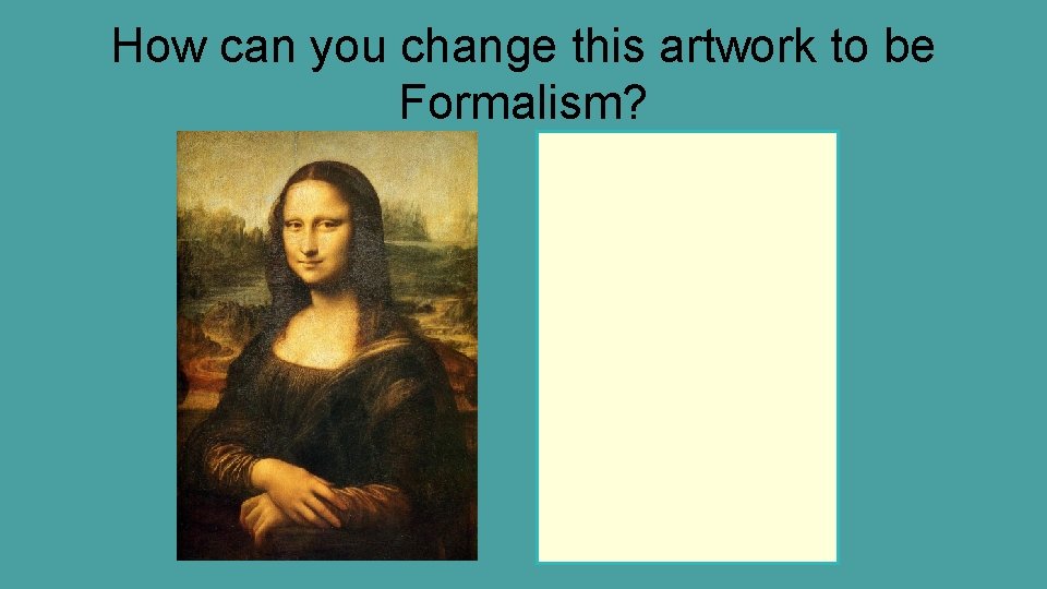 How can you change this artwork to be Formalism? 