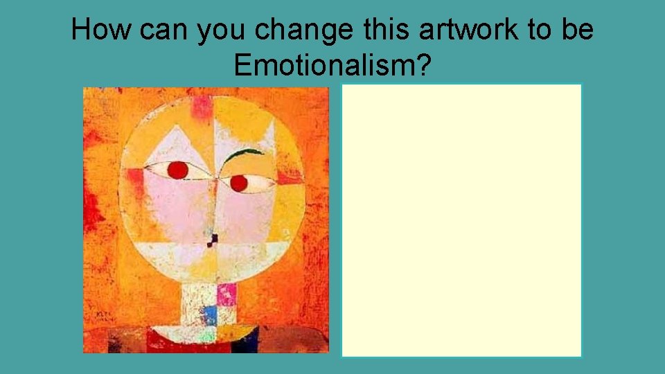 How can you change this artwork to be Emotionalism? 