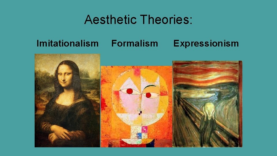 Aesthetic Theories: Imitationalism Formalism Expressionism 