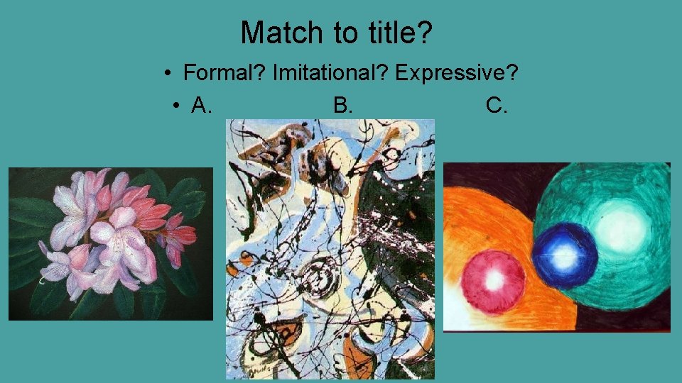 Match to title? • Formal? Imitational? Expressive? • A. B. C. 