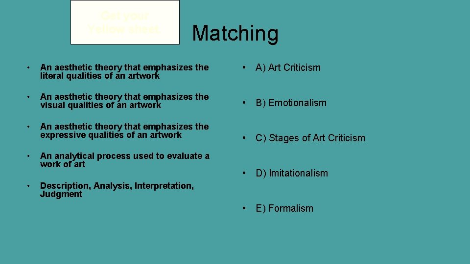 Get your Yellow sheet. Matching • An aesthetic theory that emphasizes the literal qualities