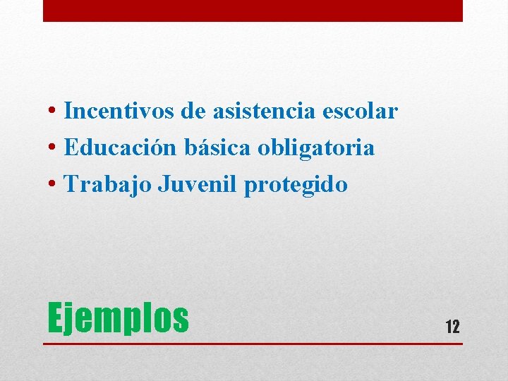  • Incentivos de asistencia escolar • Educación básica obligatoria • Trabajo Juvenil protegido