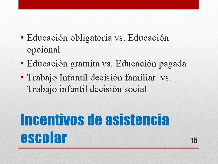  • Educación obligatoria vs. Educación opcional • Educación gratuita vs. Educación pagada •