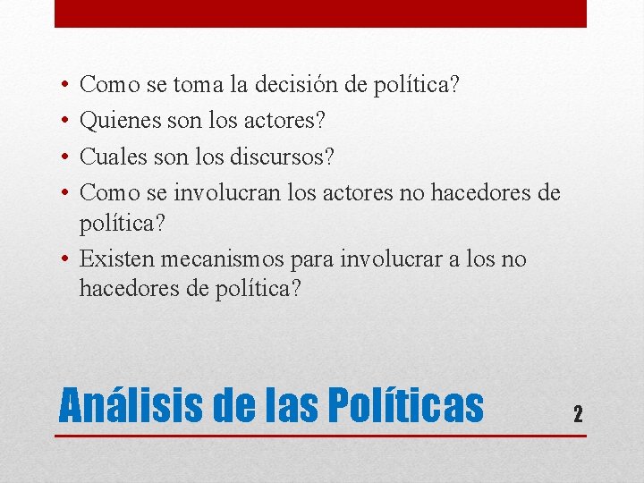  • • Como se toma la decisión de política? Quienes son los actores?