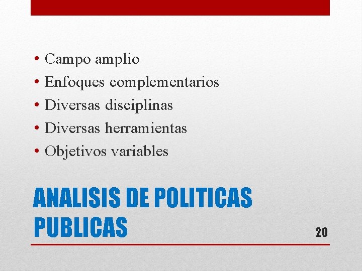  • • • Campo amplio Enfoques complementarios Diversas disciplinas Diversas herramientas Objetivos variables