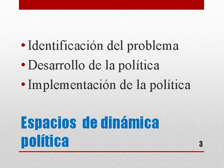  • Identificación del problema • Desarrollo de la política • Implementación de la