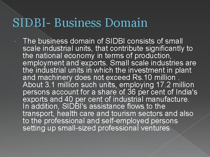 SIDBI- Business Domain The business domain of SIDBI consists of small scale industrial units,