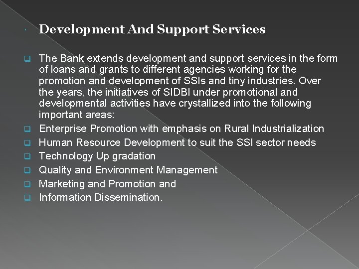  Development And Support Services q The Bank extends development and support services in