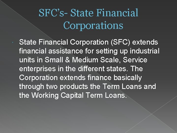 SFC’s- State Financial Corporations State Financial Corporation (SFC) extends financial assistance for setting up