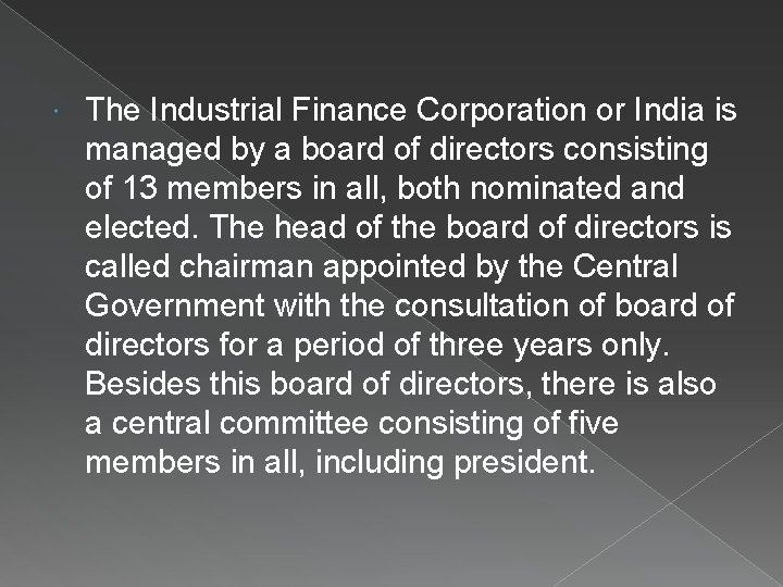  The Industrial Finance Corporation or India is managed by a board of directors