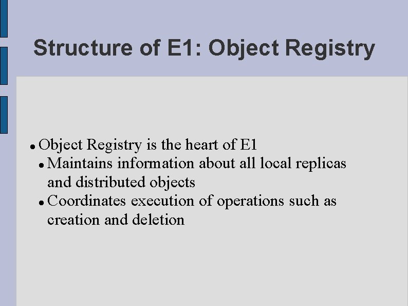 Structure of E 1: Object Registry is the heart of E 1 Maintains information