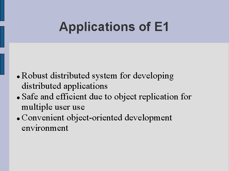 Applications of E 1 Robust distributed system for developing distributed applications Safe and efficient