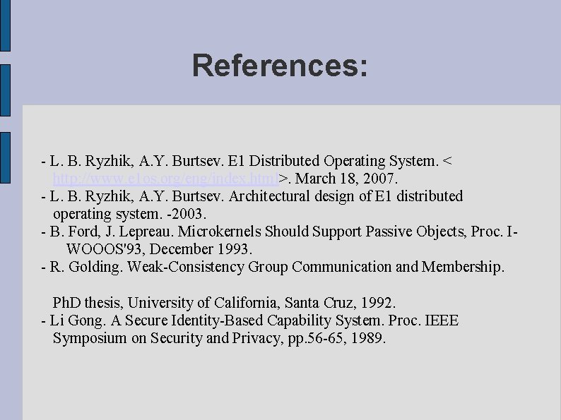 References: - L. B. Ryzhik, A. Y. Burtsev. E 1 Distributed Operating System. <