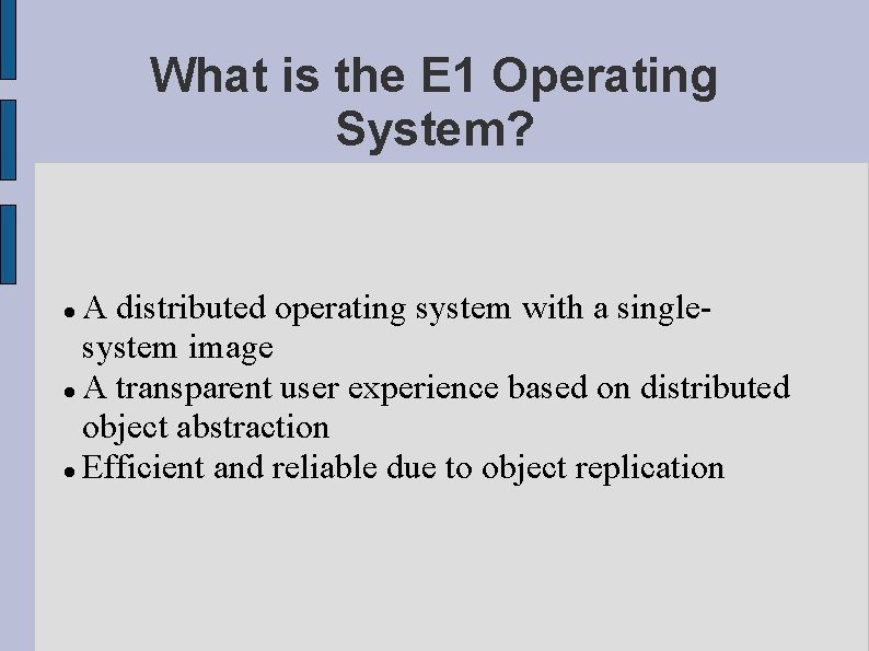 What is the E 1 Operating System? A distributed operating system with a singlesystem