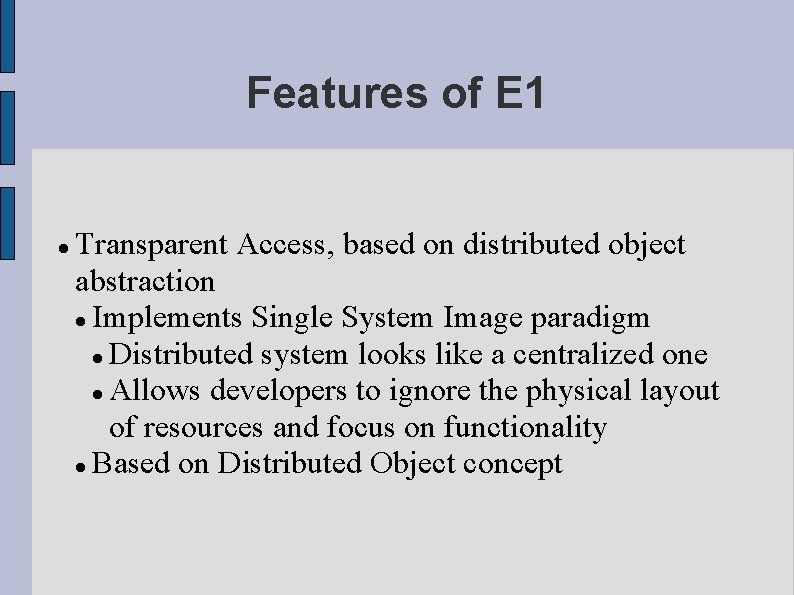 Features of E 1 Transparent Access, based on distributed object abstraction Implements Single System