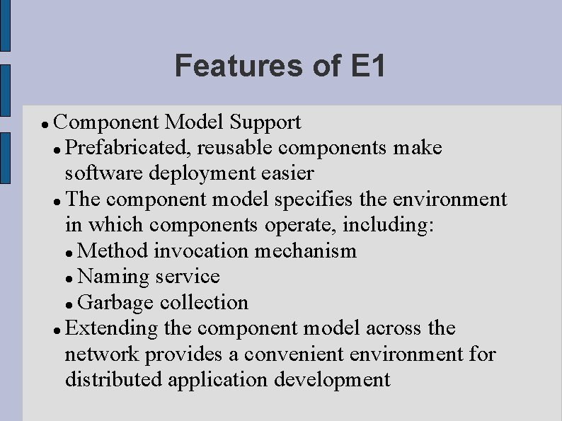 Features of E 1 Component Model Support Prefabricated, reusable components make software deployment easier