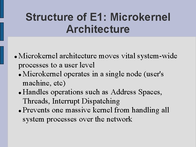 Structure of E 1: Microkernel Architecture Microkernel architecture moves vital system-wide processes to a