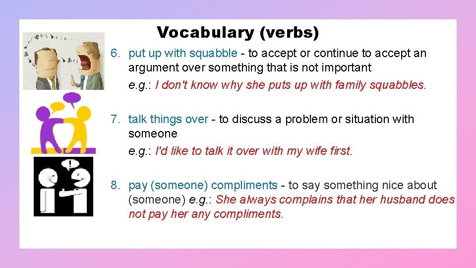 Vocabulary (verbs) 6. put up with squabble - to accept or continue to accept