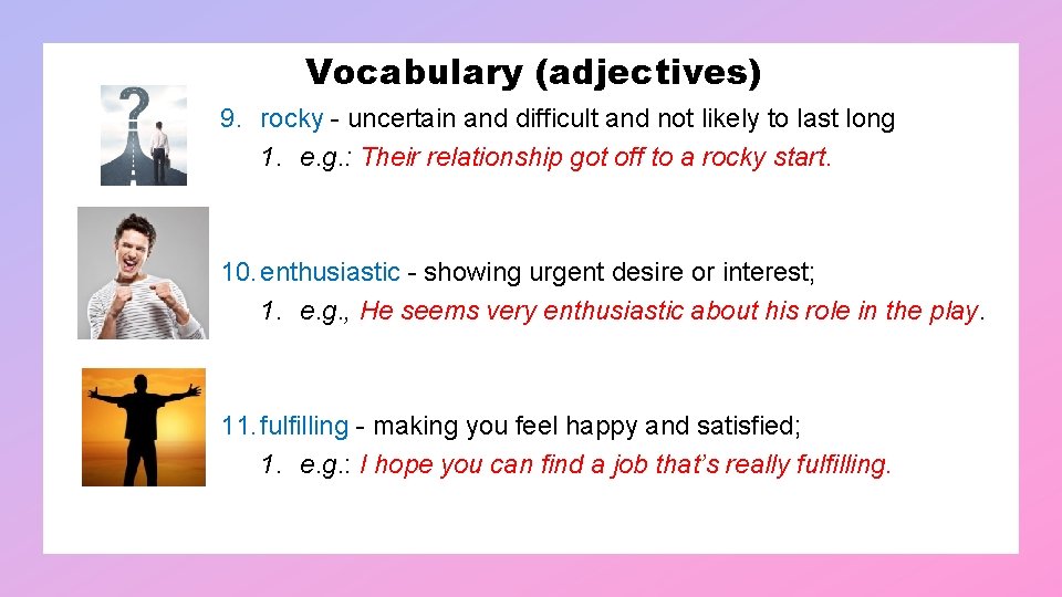 Vocabulary (adjectives) 9. rocky - uncertain and difficult and not likely to last long