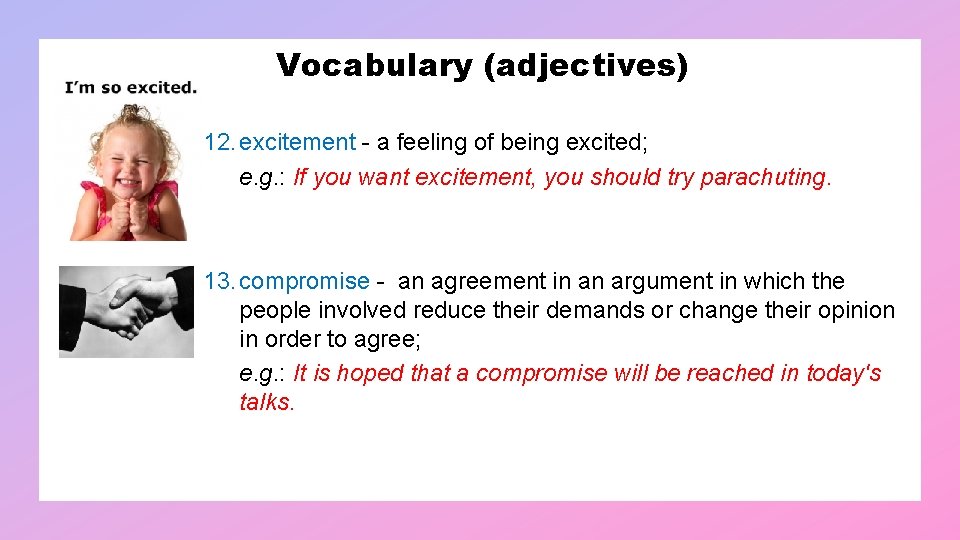 Vocabulary (adjectives) 12. excitement - a feeling of being excited; e. g. : If