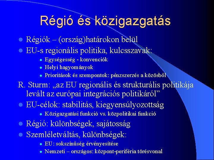 Régió és közigazgatás Régiók – (ország)határokon belül l EU-s regionális politika, kulcsszavak: l l