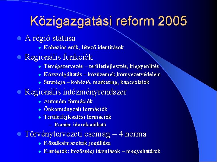 Közigazgatási reform 2005 l A régió státusa l l Regionális funkciók l l Kohéziós