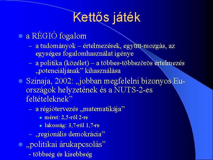 Kettős játék l a RÉGIÓ fogalom – a tudományok – értelmezések, együtt-mozgás, az egységes