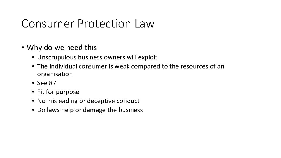 Consumer Protection Law • Why do we need this • Unscrupulous business owners will