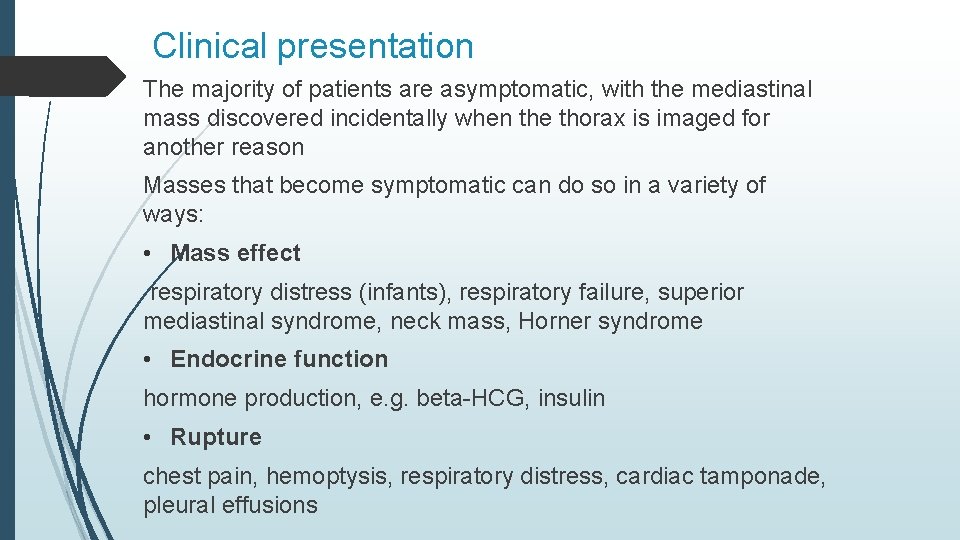 Clinical presentation The majority of patients are asymptomatic, with the mediastinal mass discovered incidentally