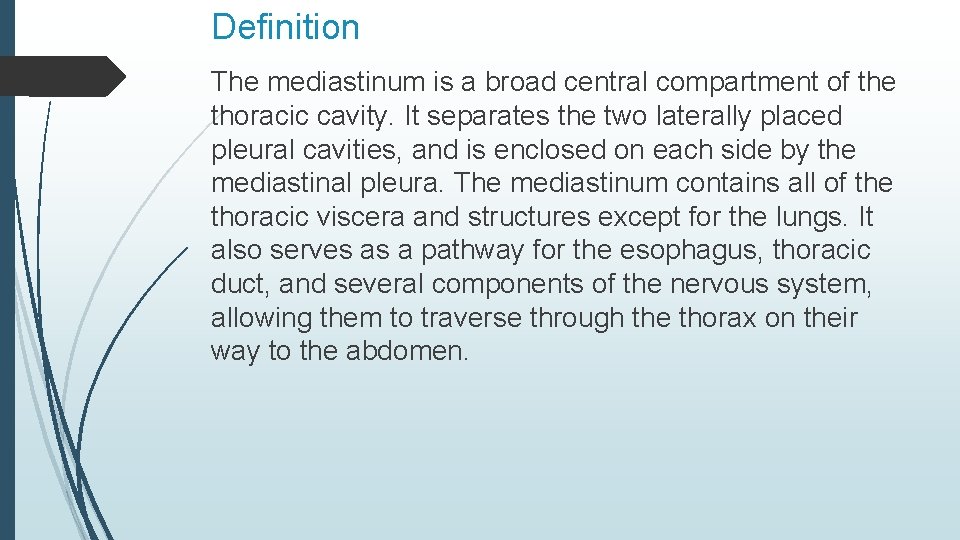 Definition The mediastinum is a broad central compartment of the thoracic cavity. It separates