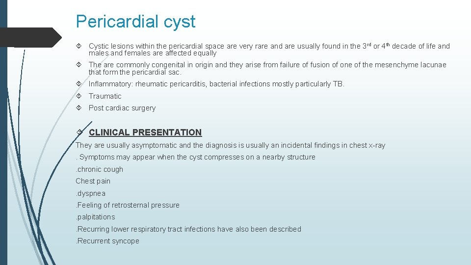 Pericardial cyst Cystic lesions within the pericardial space are very rare and are usually