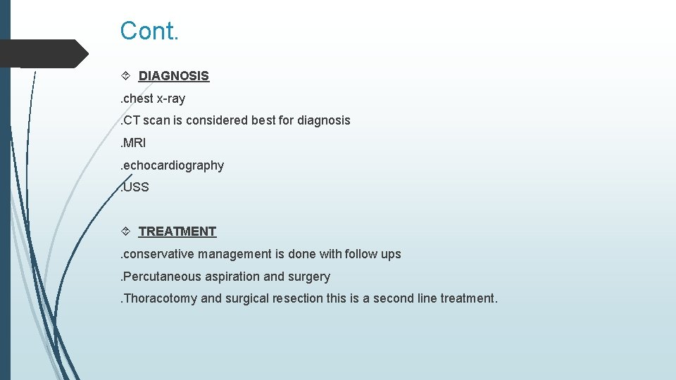 Cont. DIAGNOSIS. chest x-ray. CT scan is considered best for diagnosis. MRI. echocardiography. USS