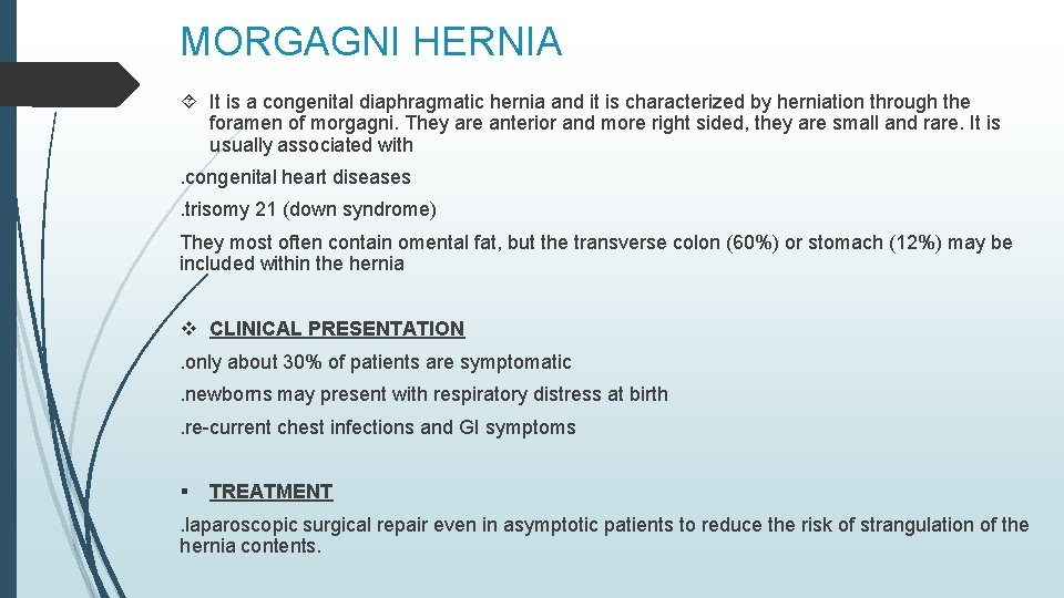 MORGAGNI HERNIA It is a congenital diaphragmatic hernia and it is characterized by herniation