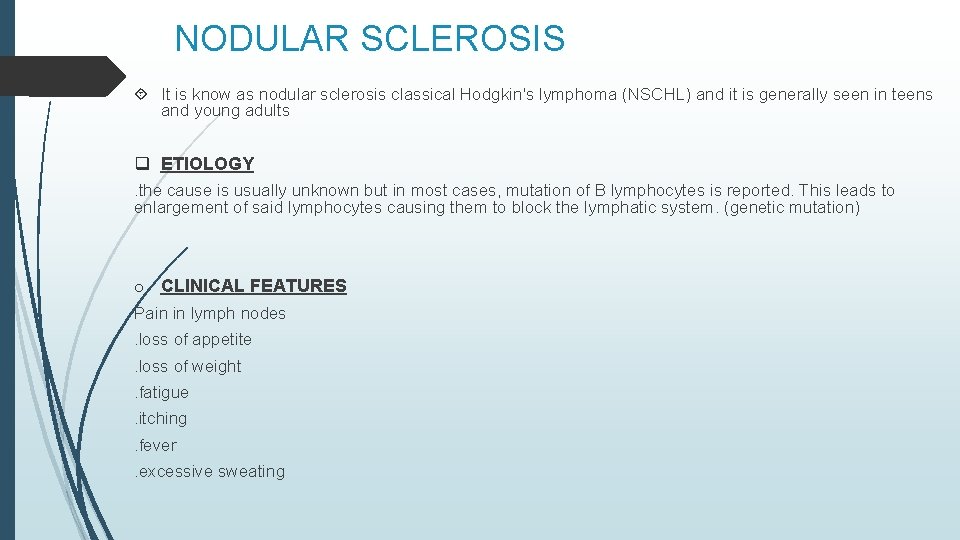 NODULAR SCLEROSIS It is know as nodular sclerosis classical Hodgkin's lymphoma (NSCHL) and it