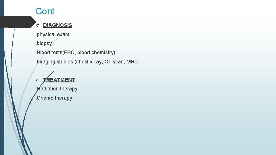 Cont DIAGNOSIS. physical exam. biopsy. Blood tests(FBC, blood chemistry). Imaging studies (chest x-ray, CT