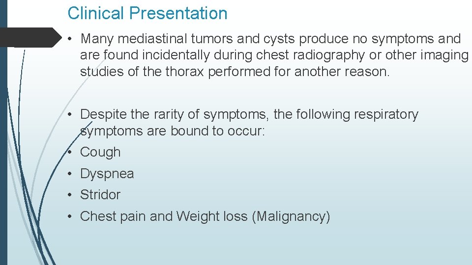 Clinical Presentation • Many mediastinal tumors and cysts produce no symptoms and are found