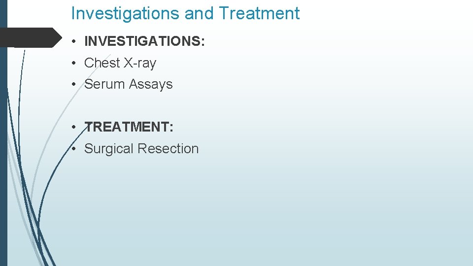 Investigations and Treatment • INVESTIGATIONS: • Chest X-ray • Serum Assays • TREATMENT: •