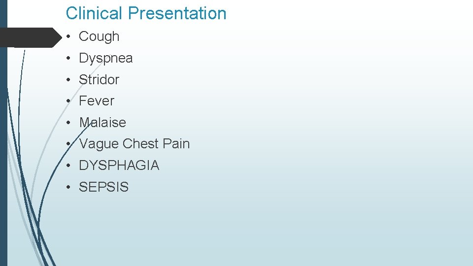 Clinical Presentation • Cough • Dyspnea • Stridor • Fever • Malaise • Vague