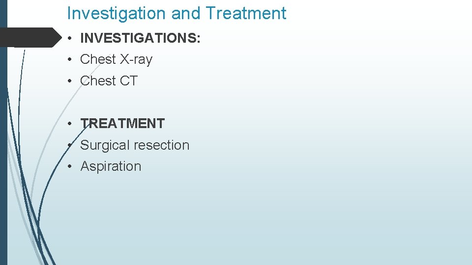 Investigation and Treatment • INVESTIGATIONS: • Chest X-ray • Chest CT • TREATMENT •